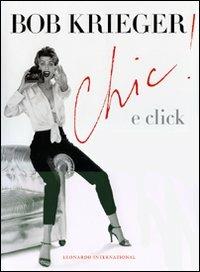 Chic! & click. Ediz. illustrata - Bob Krieger - copertina