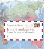 Irina è andata via. Lettere da intorno al mondo