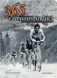 Trecentosessantacinque campioni in bici. I protagonisti della storia del ciclismo - Giuseppe Castelnovi - copertina