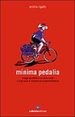 Minima pedalia. Viaggi quotidiani su due ruote e manuale di diserzione automobilistica