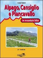Cansiglio, Alpago e Piancavallo in mountain bike. 23 itinerari tra le province di Belluno, Treviso e Pordenone