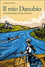 Il mio Danubio. In bicicletta lungo il fiume d'Europa