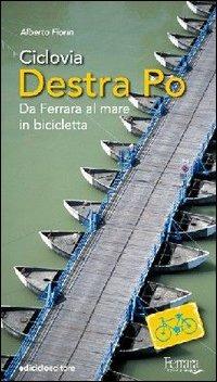 Ciclovia Destra Po. Da Ferrara al mare in bicicletta - Alberto Fiorin - copertina