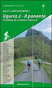 Passi e valli in bicicletta. Liguria. Vol. 2: Il Ponente. Province di Genova e Savona. - Gabriele Brunetti,Ivano Vinai - copertina