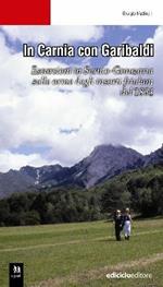 In Carnia con Garibaldi. Escursioni in Sernio-Grauzaria sulle orme degli insorti friulani del 1864