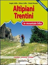 Altipiani trentini in mountain bike - Sergio Grillo,Cinzia Pezzani - copertina