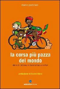 La corsa più pazza del mondo. Storie di ciclismo in Burkina Faso e in Mali - Marco Pastonesi - copertina