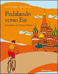 Pedalando verso est. In biciletta da Venezia a Mosca - Luca De Giglio,Fausto Rovere - copertina