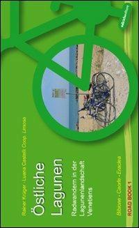 Östliche Lagunen. Radwandern in der Lagunenlandschaft Venetiens. Bibione, Caorle, Eraclea. Ediz. illustrata - copertina
