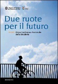 Due ruote per il futuro. Inbici. 1ª Conferenza nazionale della bicicletta - copertina