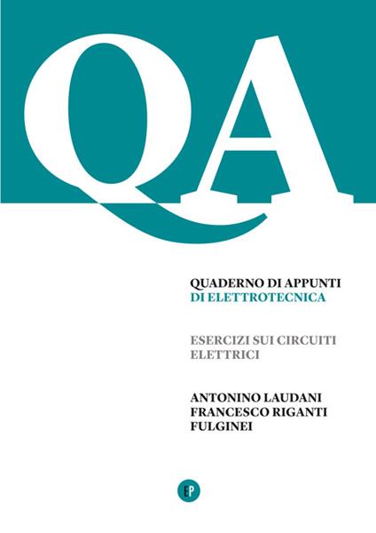 Quaderno di appunti di elettrotecnica. Esercizi sui circuiti elettrici - Antonino Laudani,Francesco Riganti Fulginei - copertina