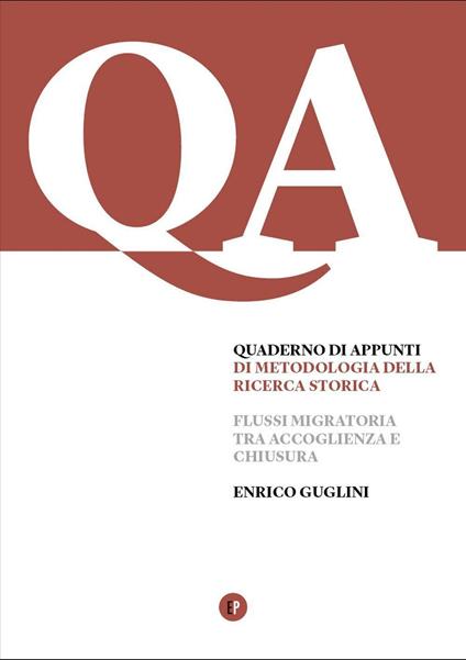 Quaderno di appunti di metodologia della ricerca storica. Flussi migratori tra accoglienza e chiusura - Enrico Guglini - copertina