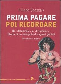 Prima pagare poi ricordare. Da «Cannibale» a «Frigidaire». Storia di un manipolo di ragazzi geniali - Filippo Scòzzari - copertina