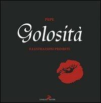 Golosità. Illustrazioni proibite - Antonio Pepe - copertina