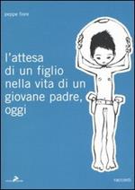 L'attesa di un figlio nella vita di un giovane padre, oggi