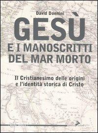 Gesù e i manoscritti del Mar Morto. Il cristianesimo delle origini e l'identità storica di Cristo - David Donnini - copertina