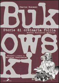 Storie di ordinaria follia. Erezioni eiaculazioni esibizioni - Charles Bukowski,Matthias Schultheiss - copertina