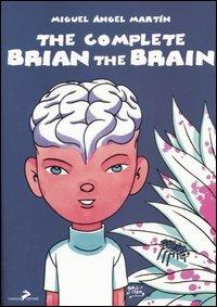The complete Brian the Brain. Un tecnomelodramma del XXI secolo - Miguel Ángel Martín - copertina