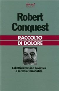 Raccolto di dolore. Collettivizzazione sovietica e carestia terroristica - Robert Conquest - copertina