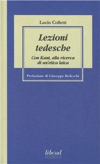 Lezioni tedesche. Con Kant, alla ricerca di un'etica laica - Lucio Colletti - copertina