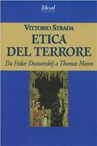 L'etica del terrore. Da Fëdor Dostoevskij a Thomas Mann - Vittorio Strada - copertina