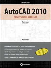 AutoCAD 2010. Progettazione grafica 2D. Con DVD-ROM. Vol. 1 - Gabriele Congiu - copertina