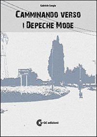 Camminando verso i Depeche Mode - Gabriele Congiu,Andrea Tirimacco - copertina