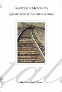 Quante stazioni mancano alla meta - Giancarlo Montalto - copertina