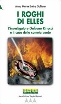 I roghi di Elles. L'investigatore Galvano Rinucci e il caso della cometa verde - Anna M. Galletto - copertina
