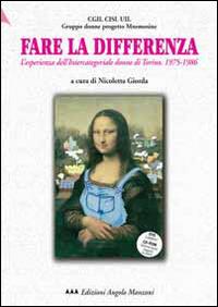 Fare la differenza. L'esperienza dell'Intercategoriale donne di Torino (1975-1986). Con DVD. Con CD-ROM - copertina