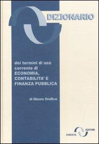 Dizionario dei termini di uso corrente di economia, contabilità e finanza pubblica - Mauro Orefice - copertina