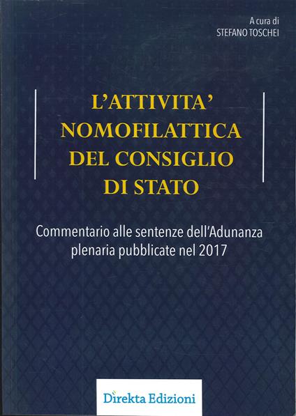 L' attività nomofilattica del Consiglio di Stato. Commentario alle sentenze dell'Adunanza plenaria pubblicate nel 2017 - Stefano Toschei - copertina