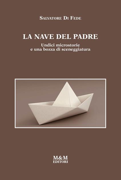 La nave del padre. Undici microstorie e una bozza di sceneggiatura - Salvatore Di Fede - copertina