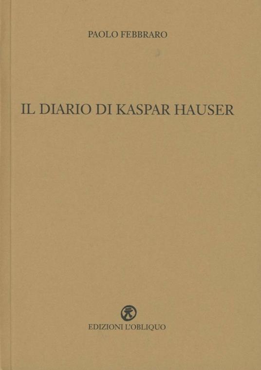 Il diario di Kaspar Hauser - Paolo Febbraro - copertina