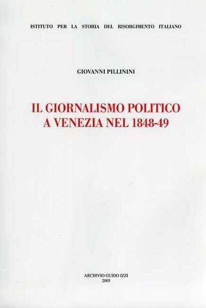 Il giornalismo politico a Venezia nel 1848-49 - Giovanni Pillinini - copertina