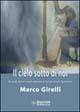 Il cielo sotto di noi. Ricordi veri e creati, passati e futuri di un «giovane» - Marco Girelli - copertina