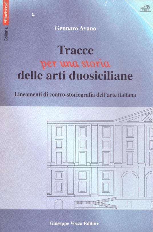 Tracce per una storia delle arti duosiciliane. Lineamenti di contro-storiografia dell'arte italiana - Gennaro Avano - copertina