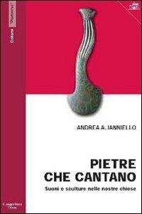 Pietre che cantano. Suoni e sculture nelle nostre chiese - Andrea A. Ianniello - copertina