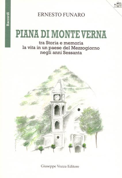 Piana di Monte Verna. Tra storia e memoria la vita in un paese del Mezzogiorno negli anni Sessanta - Ernesto Funaro - copertina
