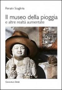 Il museo della pioggia e altre realtà aumentate - Renato Scagliola - copertina