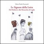 Le signore della Loira. Dal Medioevo alla monarchia di luglio