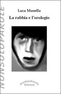 La rabbia e l'orologio - Luca Musella - copertina