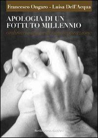 Apologia di un fottuto millennio - Francesco Ongaro,Luisa Dell'Acqua - copertina