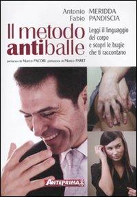 Il metodo antiballe. Leggi il linguaggio del corpo e scopri le bugie che ti raccontano. Ediz. illustrata - Antonio Meridda,Fabio Pandiscia - copertina