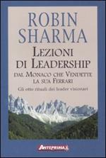 Lezioni di leadership dal monaco che vendette la sua Ferrari. Gli otto rituali dei leader visionari