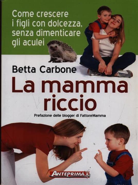 La mamma riccio. Come crescere i figli con dolcezza, senza dimenticare gli aculei - Betta Carbone - copertina