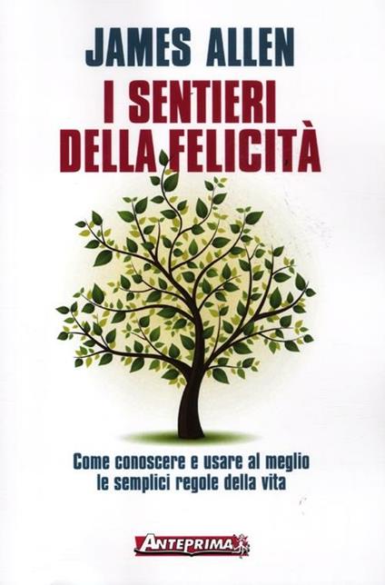 I sentieri della felicità. Come conoscere e usare al meglio le semplici regole della vita - James Allen - copertina