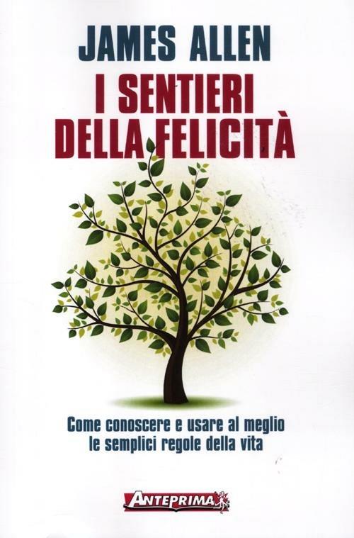 I sentieri della felicità. Come conoscere e usare al meglio le semplici regole della vita - James Allen - copertina