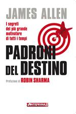 Padroni del destino. I segreti del più grande motivatore di tutti i tempi