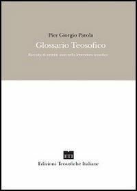 Glossario teosofico. Raccolta di termini usati nella letteratura teosofica - Pier Giorgio Parola - copertina